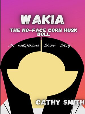 cover image of Wakia-The No Face Cornhusk Doll